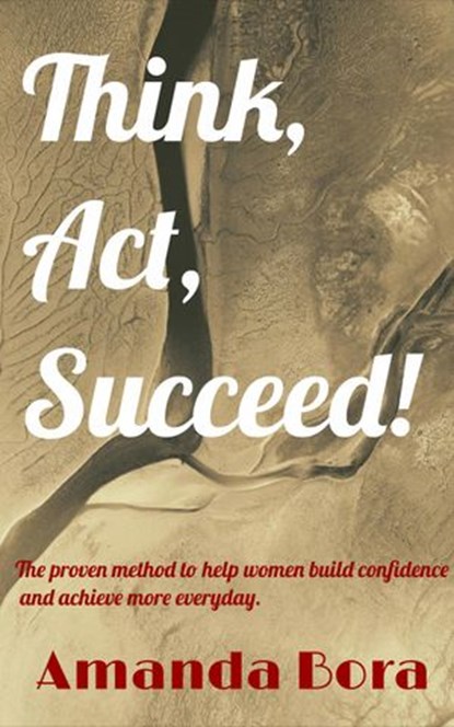 Think, Act, Succeed!, Amanda Bora - Ebook - 9781386133087