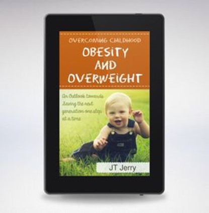 CONQUERING CHILDHOOD OBESITY AND OVERWEIGHT (An Outlook toward saving the next generation one step at a time), JAT T TOM - Ebook - 9781386134893