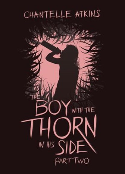 The Boy With The Thorn In His Side - Part Two, Chantelle Atkins - Ebook - 9781386139867