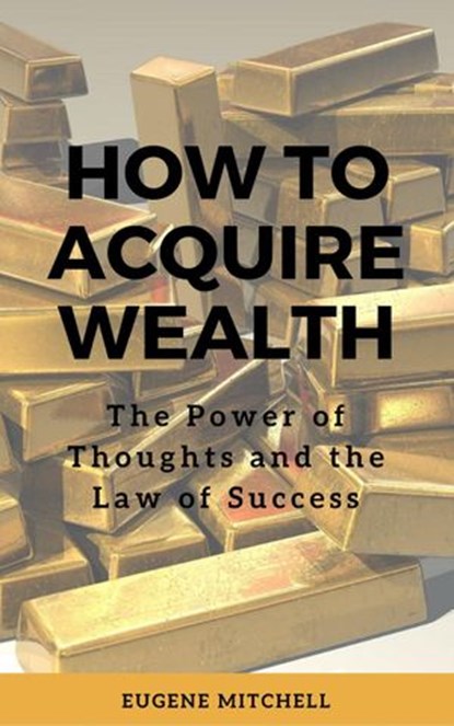 How to Acquire Wealth, Eugene Mitchell - Ebook - 9781386141907