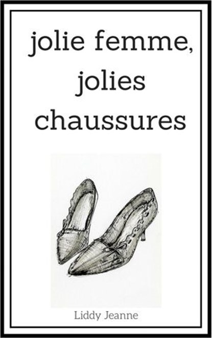 Jolie Femme, Jolies Chaussures, Liddy Jeanne - Ebook - 9781386142492