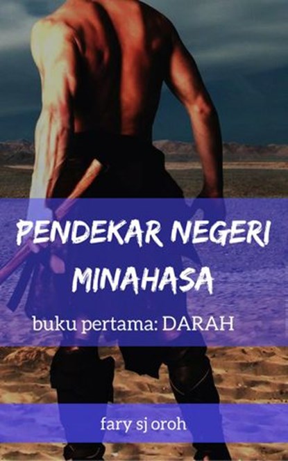 Pendekar Negeri Minahasa, Buku Pertama, Darah, FARY SJ OROH - Ebook - 9781386144823
