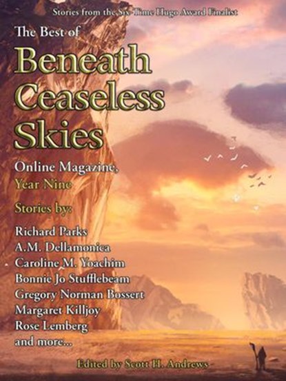 The Best of Beneath Ceaseless Skies Online Magazine, Year Nine, A.M. Dellamonica ; Caroline M. Yoachim ; Gregory Norman Bossert ; Bonnie Jo Stufflebeam ; Rose Lemberg ; Richard Parks - Ebook - 9781386148128