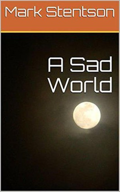 A Sad World, Mark Stentson - Ebook - 9781386149781