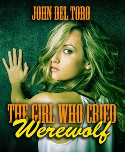 The Girl Who Cried Werewolf, John Del Toro - Ebook - 9781386150183