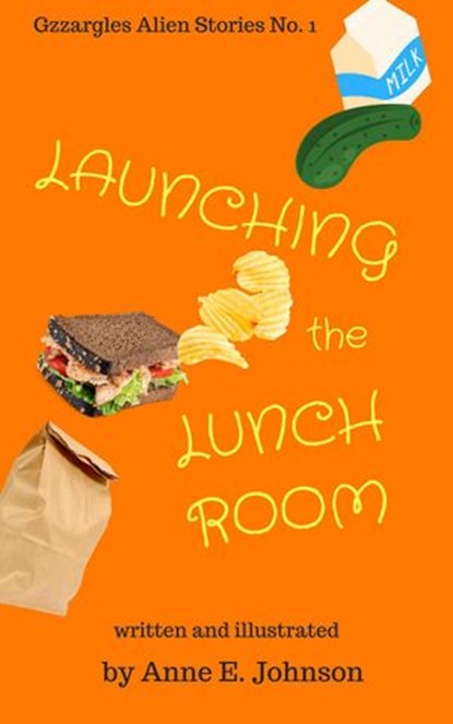 Launching the Lunchroom, Anne E. Johnson - Ebook - 9781386151838
