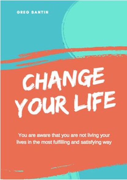 Change Your Life, GREG SANTIN - Ebook - 9781386152606