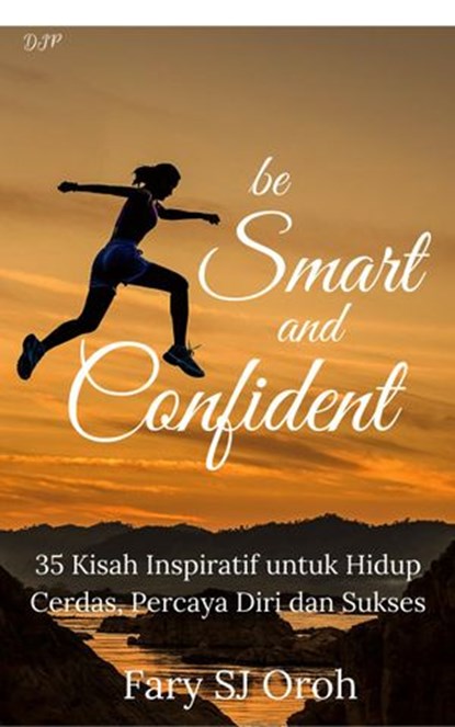 Be Smart and Confident: 35 Kisah Inspiratif untuk Hidup Cerdas, Percaya Diri dan Sukses, FARY SJ OROH - Ebook - 9781386157342