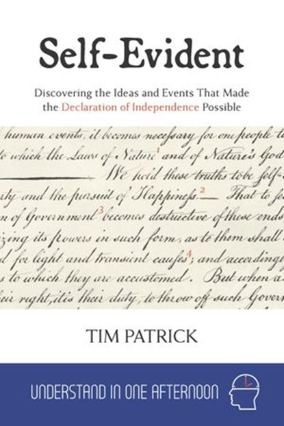 Self-Evident : Discovering the Ideas and Events That Made the Declaration of Independence Possible, Tim Patrick - Ebook - 9781386164135