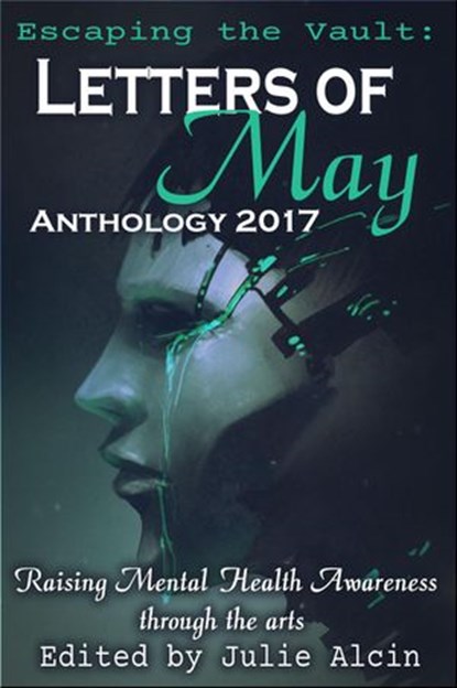 Letters of May – Anthology 2017, Julie Alcin ; A. F. L. ; Alice La Roux ; Alizabeth Lynn ; Amanda Leigh ; Ashleigh Sullivan ; Chandra Trulove Fry ; Cynthia Pilcher ; Jim Tritten ; Kimbally Medeiros ; Leila Tualla ; Magueda Jackson ; Nathalia Best ; Shakyra Dunn ; Theresa Jacobs ; Patrici - Ebook - 9781386165071