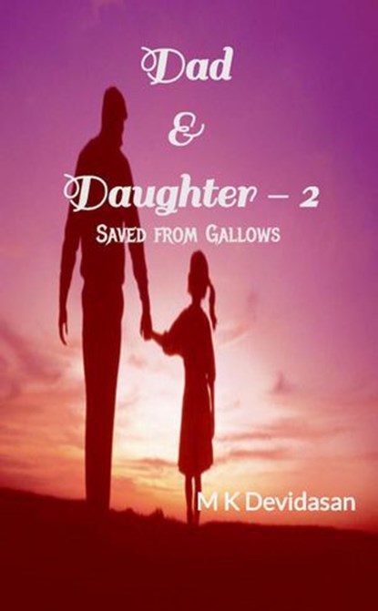Dad & Daughter - 2 Saved from Gallows, M K Devidasan - Ebook - 9781386167587