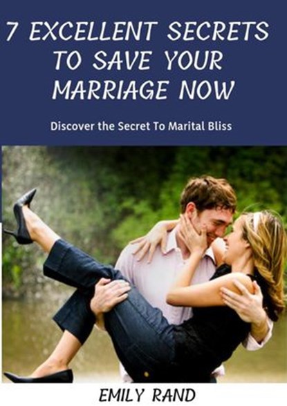 7 Excellent Secrets To Save Your Marriage Now, EMILY RAND - Ebook - 9781386168676