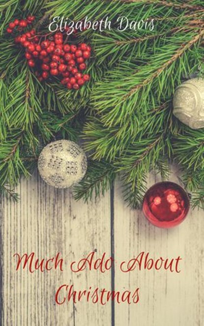 Much Ado About Christmas: A Romantic Short Story, Elizabeth Davis - Ebook - 9781386169253