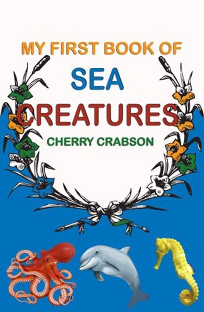 My First Book of Sea Creatures, CHERRY CRABSON - Ebook - 9781386174516