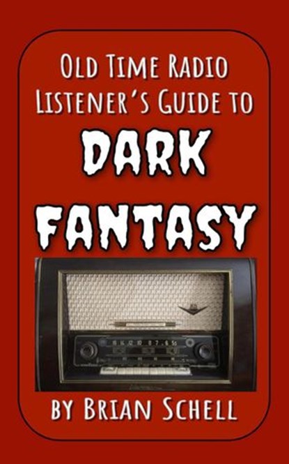 Old-Time Radio Listener's Guide to Dark Fantasy, Brian Schell - Ebook - 9781386174974