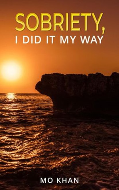 Sobriety, I Did It My Way, Mo Khan - Ebook - 9781386175681