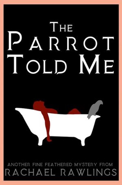 The Parrot Told Me, Rachael Rawlings - Ebook - 9781386178620