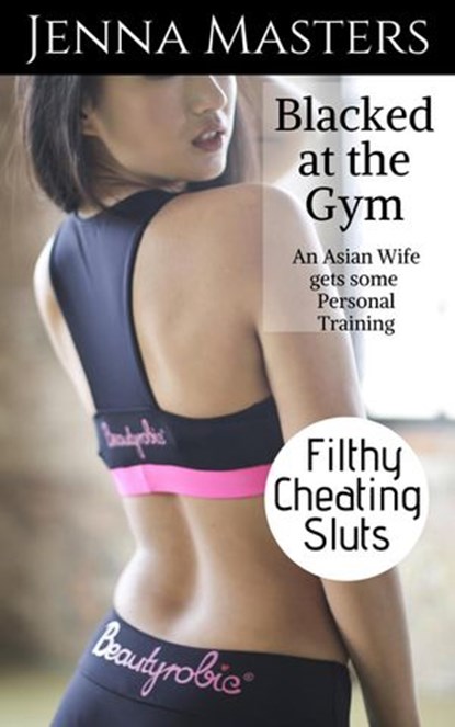 Blacked at the Gym: An Asian Wife Gets some Personal Training, Jenna Masters - Ebook - 9781386186281