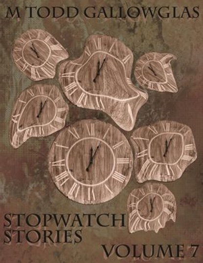 Stopwatch Stories vol 7, M Todd Gallowglas - Ebook - 9781386187561