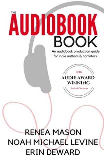 The Audiobook Book, Renea Mason ; Noah Michael Levine ; Erin deWard - Ebook - 9781386188704