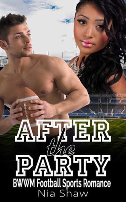 After the Party - BWWM Bad Boy Football Sports Romance, Nia Shaw - Ebook - 9781386189732