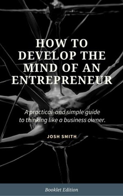 How to Develop the Mind of an Entrepreneur, Josh Smith - Ebook - 9781386189800