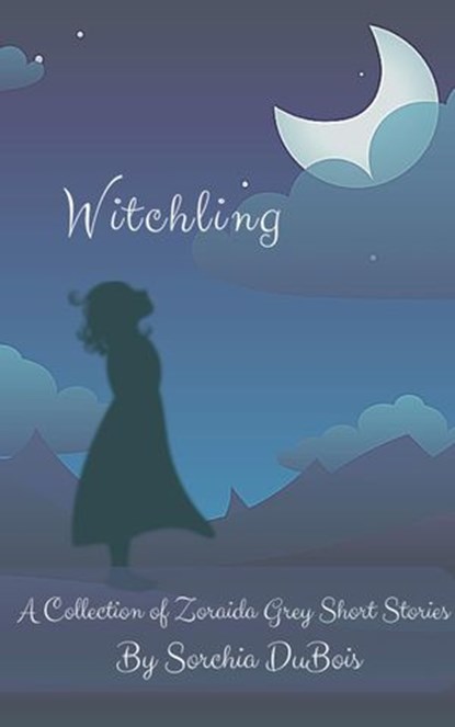 Witchling: A Collection of Zoraida Grey Short Stories, Sorchia DuBois - Ebook - 9781386190714