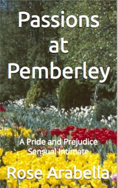 Passions at Pemberley: A Pride and Prejudice Sensual Intimate, Rose Arabella - Ebook - 9781386195467
