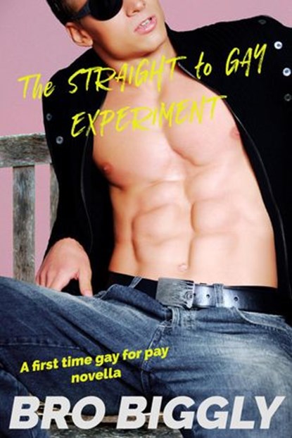 The Straight to Gay Experiment: A First Time Gay for Pay Novella, Bro Biggly - Ebook - 9781386198857