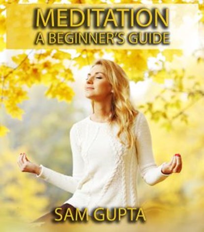 Meditation For Beginners, Sam Gupta - Ebook - 9781386198864