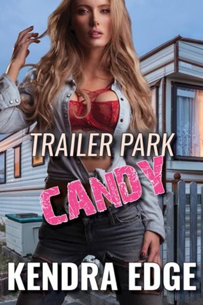Trailer Park Candy, Kendra Edge - Ebook - 9781386201366