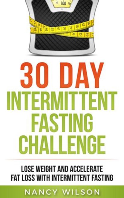 30 Day Intermittent Fasting Challenge, Nancy Wilson - Ebook - 9781386201656
