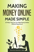 Making Money Online Made Simple - 50 Ways That You Can Make Money Online Without Experience | Dominick Barbato | 