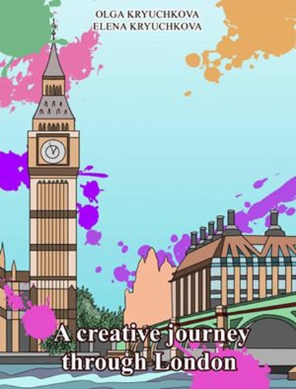 A Creative Journey through London, Olga Kryuchkova ; Elena Kryuchkova - Ebook - 9781386202660
