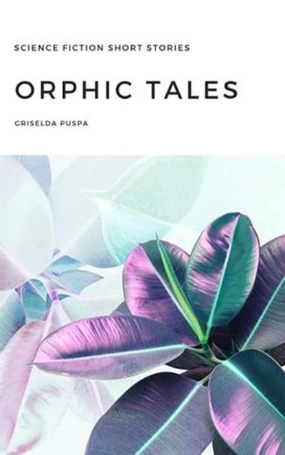 Orphic Tales, Griselda Puspa - Ebook - 9781386203070