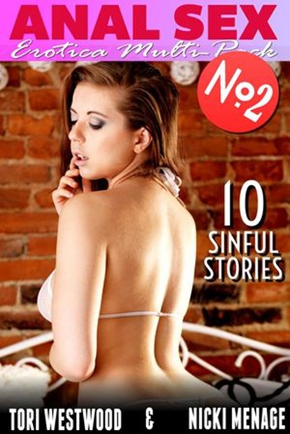Anal Sex - Erotica Multi-Pack No.2 - 10 Sinful Stories (Anal Sex Erotica Threesome Erotica Menage Erotica First Time Erotica Virgin Erotica), Tori Westwood ; Nicki Menage - Ebook - 9781386203896