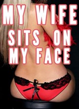 My Wife Sits on My Face (Femdom Facesitting Bundle, Smother, Female Led Marriage Relationship) - Chrissy Wild - 9781386204145