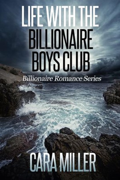 Life with the Billionaire Boys Club, Cara Miller - Ebook - 9781386207139