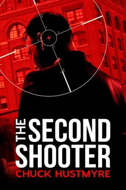 The Second Shooter, Chuck Hustmyre - Ebook - 9781386208259