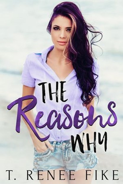 The Reasons Why, T. Renee Fike - Ebook - 9781386208563
