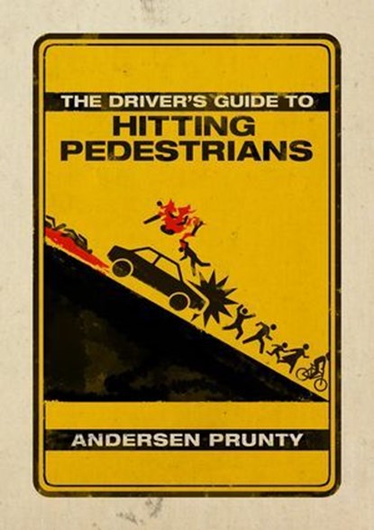 The Driver's Guide to Hitting Pedestrians, Andersen Prunty - Ebook - 9781386216049
