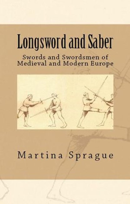 Longsword and Saber: Swords and Swordsmen of Medieval and Modern Europe, Martina Sprague - Ebook - 9781386219170