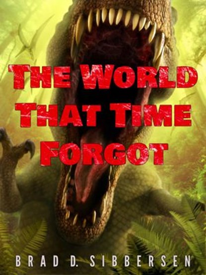 The World That Time Forgot, Brad D. Sibbersen - Ebook - 9781386223368