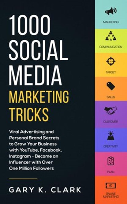 1000 Social Media Marketing Tricks: Viral Advertising and Personal Brand Secrets to Grow Your Business with YouTube, Facebook, Instagram - Become an Influencer with Over One Million Followers, Gary K. Clark - Ebook - 9781386228196