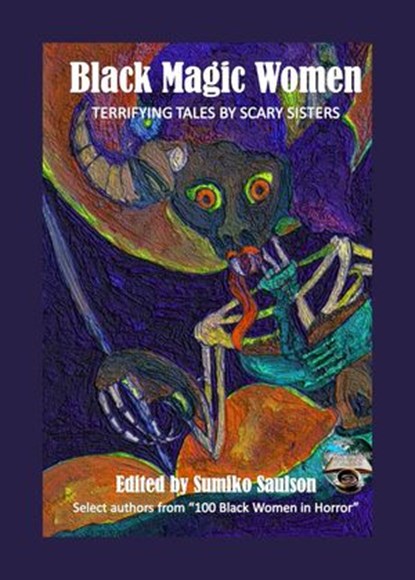 Black Magic Women: Terrifying Tales by Scary Sisters, Crystal Connor ; Mina Polina ; Valjeanne Jeffers ; Kenesha Williams ; Delizhia Jenkins ; Kenya Moss-Dyme ; Lori Titus ; Dicey Grenor ; Kai Leakes ; LH Moore ; Sumiko Saulson ; Tabitha Thompson ; Alledria Hurt ; R.J. Joseph ; Nicole Kurtz ; Cinsearae S ; K - Ebook - 9781386234906