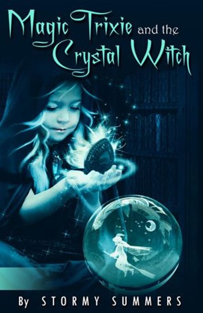 Magic Trixie and the Crystal Witch, Stormy Summers - Ebook - 9781386235750