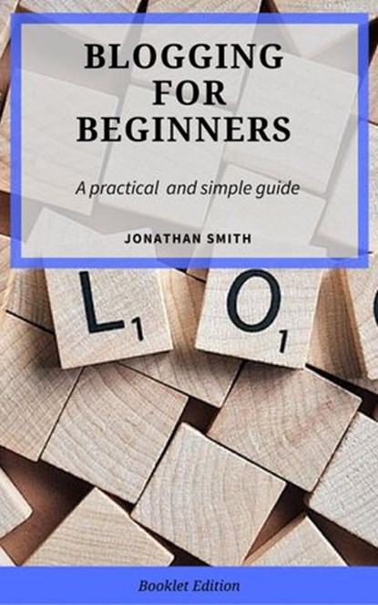 Blogging for Beginners, Jonathan Smith - Ebook - 9781386237716