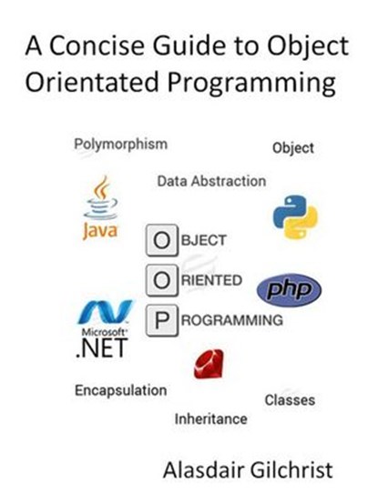A Concise Guide to Object Orientated Programming, alasdair gilchrist - Ebook - 9781386239369