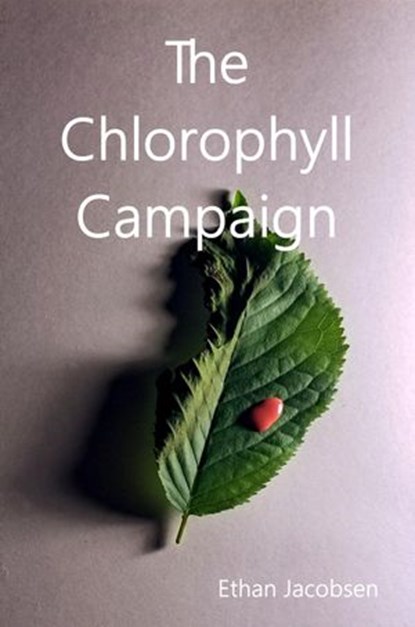 The Chlorophyll Campaign, Ethan Jacobsen - Ebook - 9781386241409