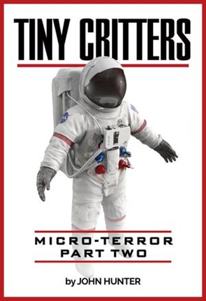 Tiny Critters, Micro-Terror, Part Two, John Hunter - Ebook - 9781386246213